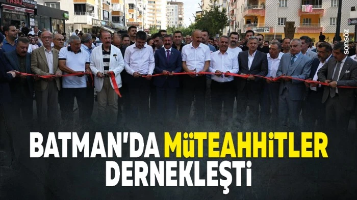 Batman&rsquo;da m&uuml;teahhitler dernekleşti