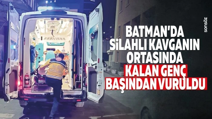Batman'da silahlı kavganın ortasında kalan gen&ccedil; başından vuruldu