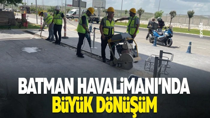 Batman Havalimanı&rsquo;nda b&uuml;y&uuml;k d&ouml;n&uuml;ş&uuml;m