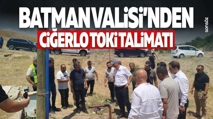 Batman Valisi&rsquo;nden Ciğerlo TOKİ talimatı