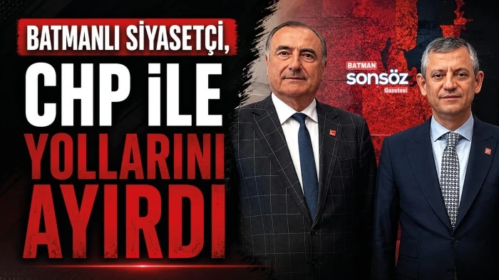 Batmanlı Siyaset&ccedil;i, CHP ile yollarını ayırdı