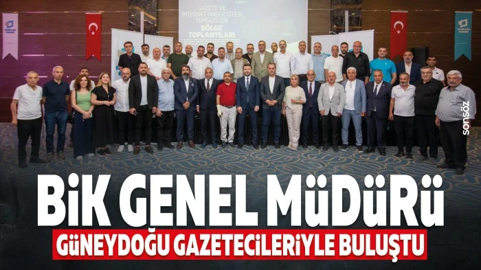 BİK Genel M&uuml;d&uuml;r&uuml;, G&uuml;neydoğu Gazetecileriyle buluştu