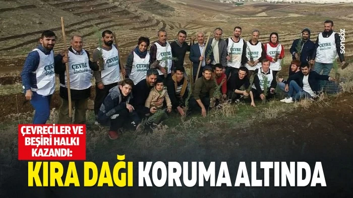 &Ccedil;evreciler ve Beşiri halkı kazandı: Kıra dağı koruma altında