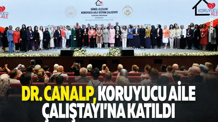 Dr. Canalp, Koruyucu Aile &Ccedil;alıştayı&rsquo;na katıldı