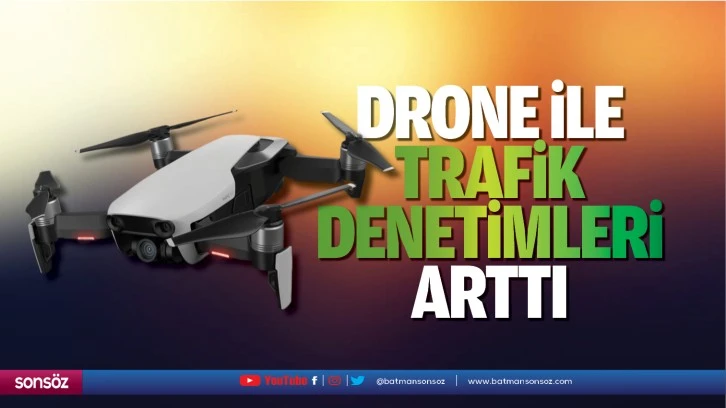 Drone ile trafik denetimleri arttı
