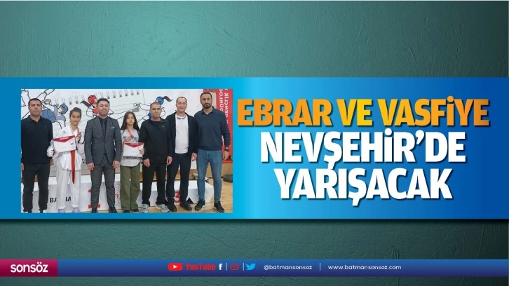 Ebrar ve Vasfiye, Nevşehir’de yarışacak