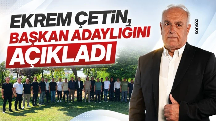 Ekrem &Ccedil;etin, başkan adaylığını a&ccedil;ıkladı