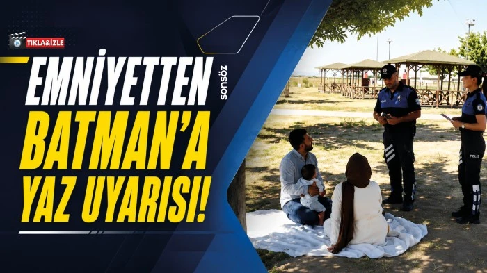 Emniyetten Batman&rsquo;a yaz uyarısı!