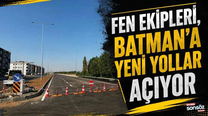 Fen Ekipleri, Batman&rsquo;a yeni yollar a&ccedil;ıyor