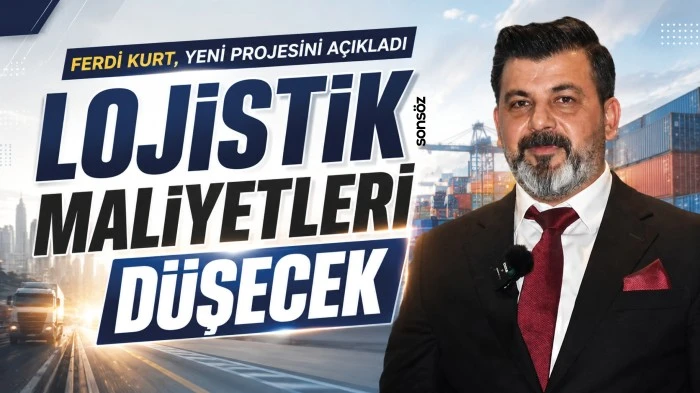Ferdi Kurt, yeni projesini a&ccedil;ıkladı: Lojistik maliyetleri d&uuml;şecek