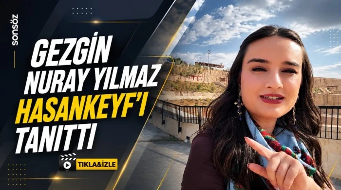 Gezgin Nuray Yılmaz, Hasankeyf'i Tanıttı