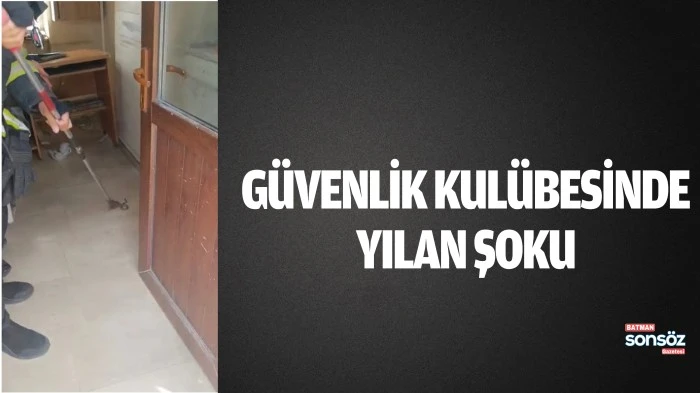 G&uuml;venlik kul&uuml;besinde yılan şoku