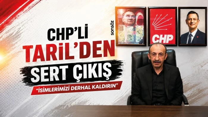 CHP'li Taril'den sert &ccedil;ıkış; &nbsp;"İsimlerimizi Derhal Kaldırın"