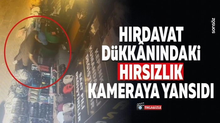 Hırdavat d&uuml;kk&acirc;nındaki hırsızlık kameraya yansıdı