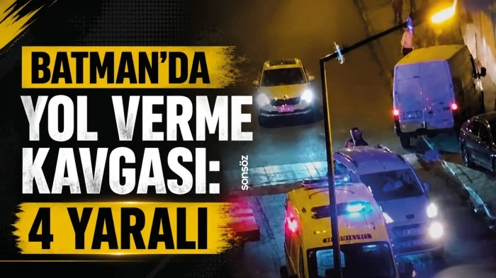 BATMAN&rsquo;DA YOL VERME KAVGASI: 4 YARALI