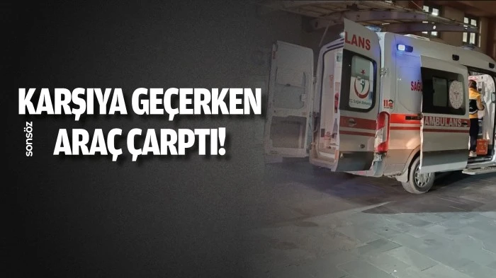Karşıya ge&ccedil;erken ara&ccedil; &ccedil;arptı!