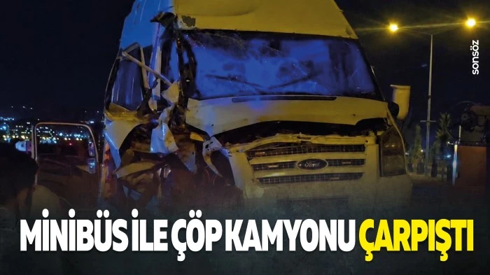 Minib&uuml;s ile &ccedil;&ouml;p kamyonu &ccedil;arpıştı