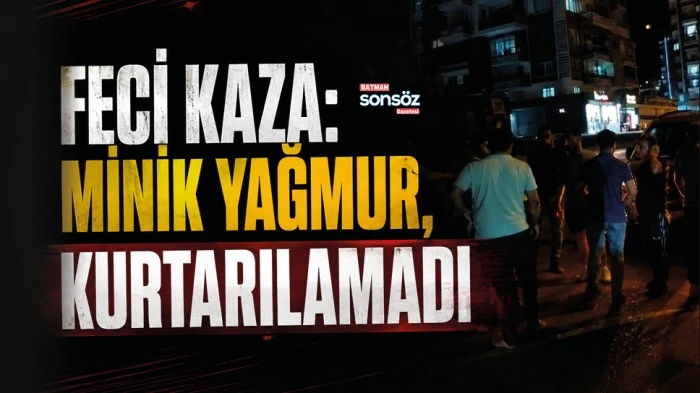 Minik Yağmur, kurtarılamadı