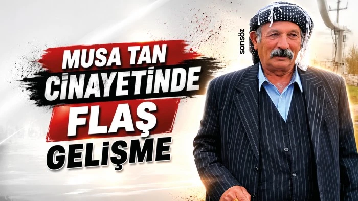 Musa Tan cinayetinde flaş gelişme