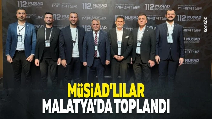 M&Uuml;SİAD&rsquo;lılar Malatya&rsquo;da toplandı: Ortak akıl vurgusu&hellip;