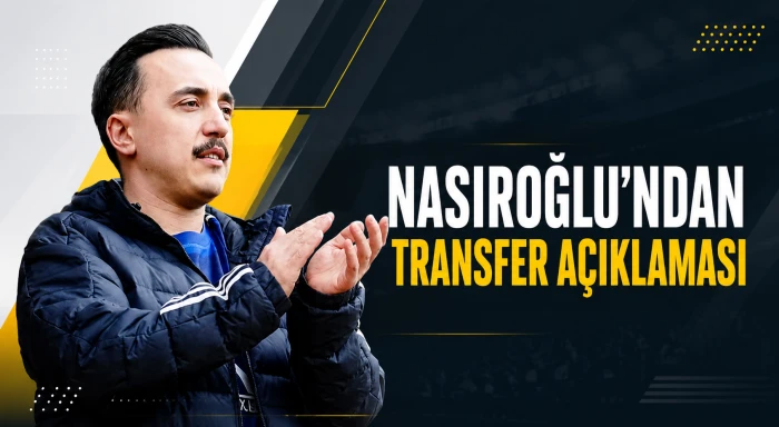 Nasıroğlu&rsquo;ndan transfer a&ccedil;ıklaması