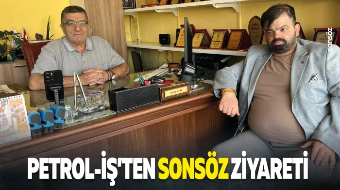 Petrol-İş&rsquo;ten Sons&ouml;z ziyareti: &ldquo;Basınla iletişim g&uuml;&ccedil;lenecek&rdquo;