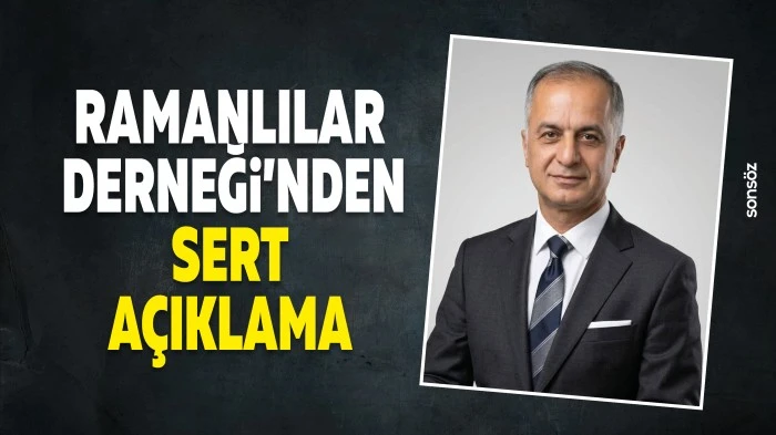 Ramanlılar Derneği&rsquo;nden sert a&ccedil;ıklama