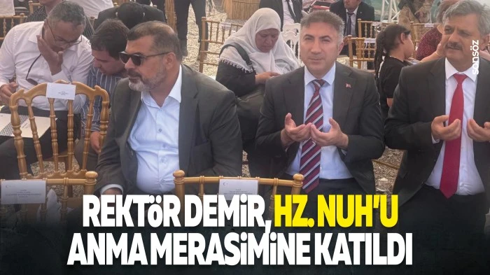 Rekt&ouml;r Demir, Hz. Nuh'u anma merasimine katıldı