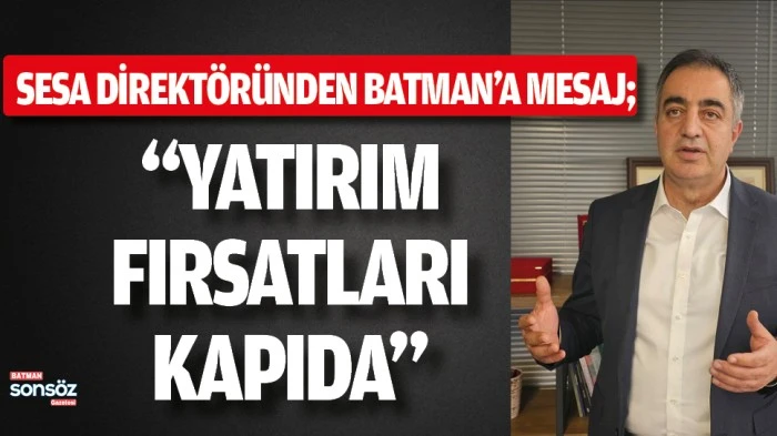 SESA Direkt&ouml;r&uuml;nden Batman&rsquo;a mesaj