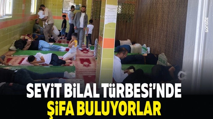 Seyit Bilal T&uuml;rbesi&rsquo;nde şifa buluyorlar