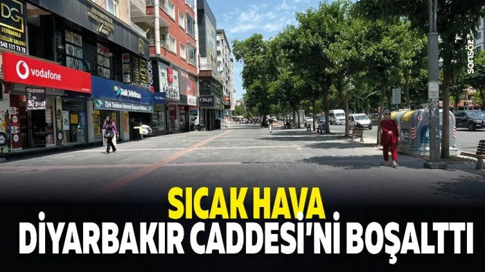 Sıcak hava Diyarbakır Caddesi&rsquo;ni boşalttı