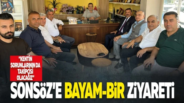 Sons&ouml;z&rsquo;e Bayam-Bir ziyareti: &ldquo;Kentin sorunlarının da takip&ccedil;isi olacağız&rdquo;