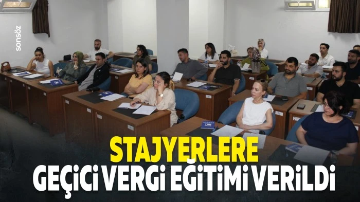 Stajyerlere ge&ccedil;ici vergi eğitimi verildi