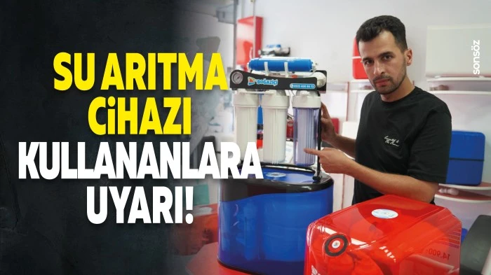 Su arıtma cihazı kullananlara uyarı!