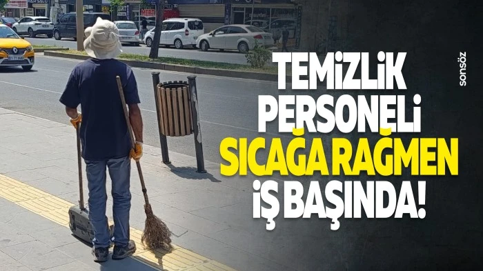 Temizlik personeli sıcağa rağmen iş başında!