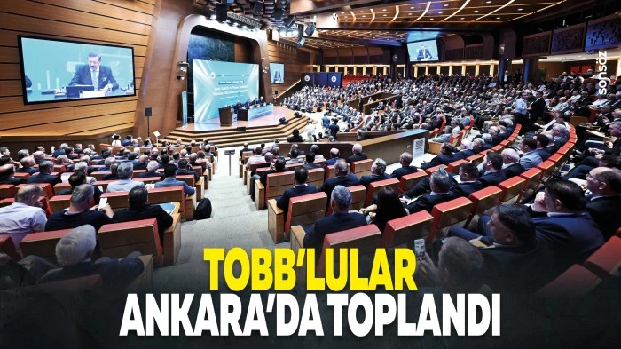 TOBB&rsquo;lular Ankara&rsquo;da toplandı