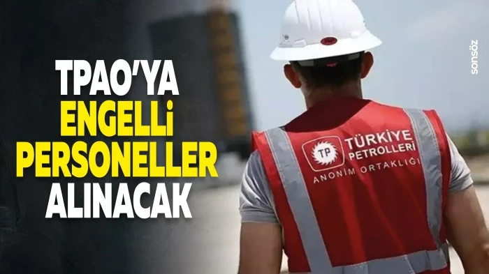 TPAO&rsquo;ya engelli personeller alınacak