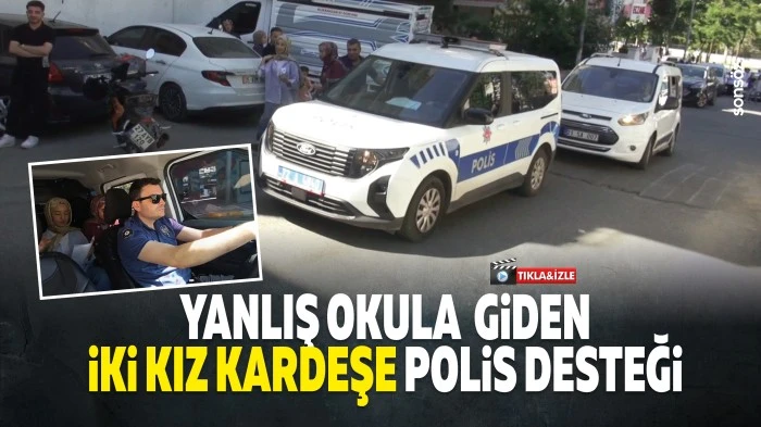 Yanlış okula giden iki kız kardeşe polis desteği