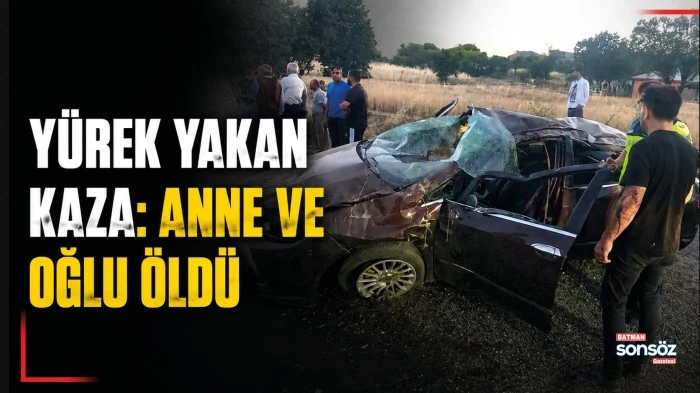 Y&Uuml;REK YAKAN KAZA: ANNE VE OĞLU &Ouml;LD&Uuml;