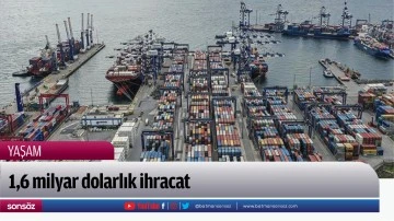 1,6 milyar dolarlık ihracat