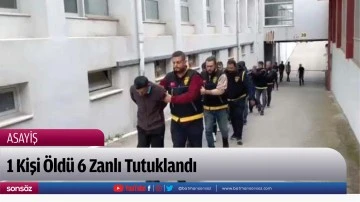 1 Kişi &Ouml;ld&uuml; 6 Zanlı Tutuklandı
