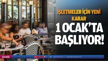 1 Ocak'ta başlıyor! İşletmeler i&ccedil;in yeni karar