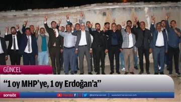 “1 oy MHP’ye, 1 oy Erdoğan’a”