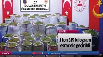 1 ton 319 kilogram esrar ele ge&ccedil;irildi