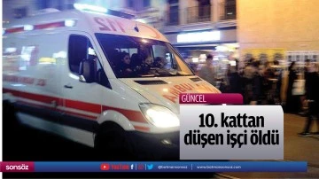 10. kattan d&uuml;şen iş&ccedil;i &ouml;ld&uuml;