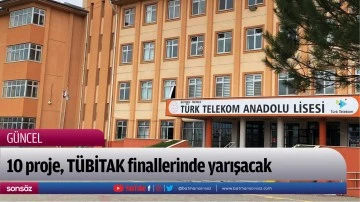 10 proje, T&Uuml;BİTAK finallerinde yarışacak
