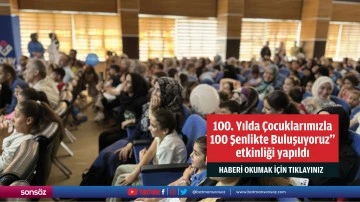 100. Yılda &Ccedil;ocuklarımızla 100 Şenlikte Buluşuyoruz" etkinliği yapıldı
