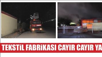TEKSTİL FABRİKASI CAYIR CAYIR YANDI