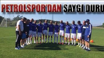 PETROLSPOR&rsquo;DAN SAYGI DURUŞU