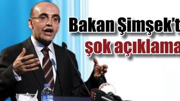 BAKAN ŞİMŞEK&rsquo;TEN ŞOK A&Ccedil;IKLAMA